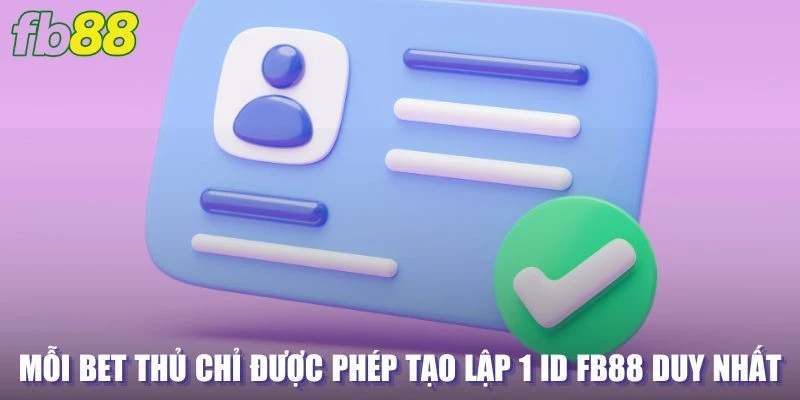 Mỗi bet thủ chỉ được phép tạo lập 1 ID FB88 duy nhất