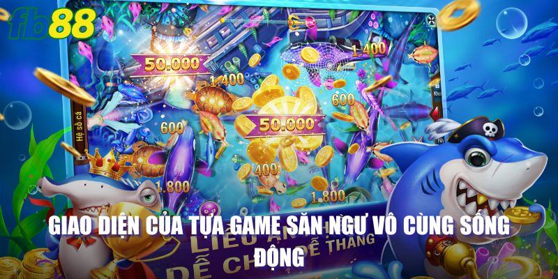 Giao diện của tựa game săn ngư vô cùng sống động