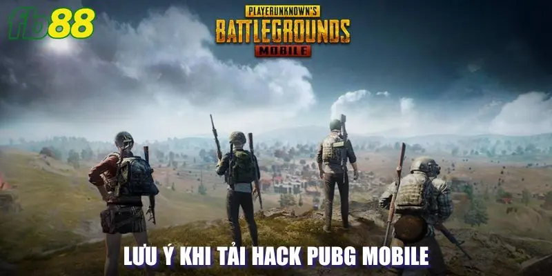 Lưu ý khi tải hack pubg 