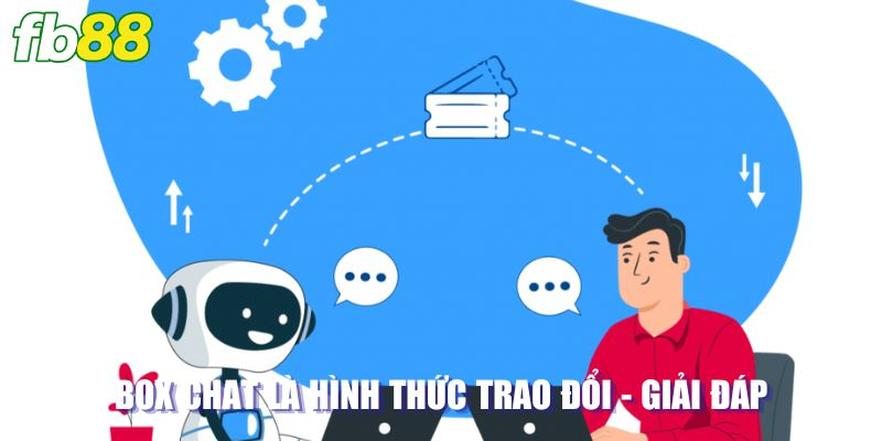 Box chat là hình thức trao đổi - giải đáp nhanh chóng nhất