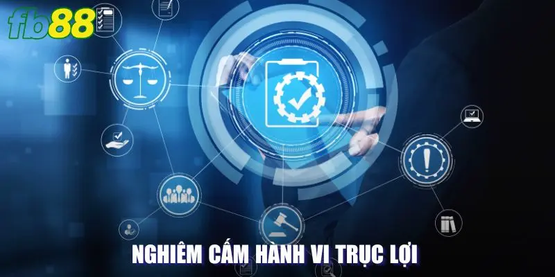 Nghiêm cấm các hành vi trục lợi 