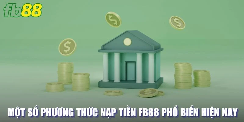 Một số phương thức nạp tiền FB88 phổ biến hiện nay