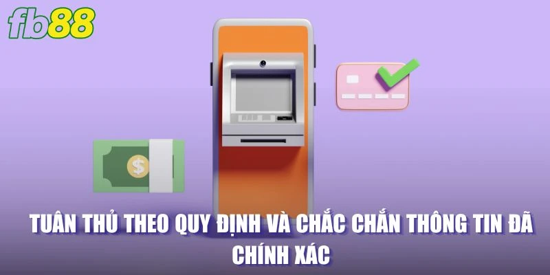 Tuân thủ theo quy định và chắc chắn thông tin đã chính xác