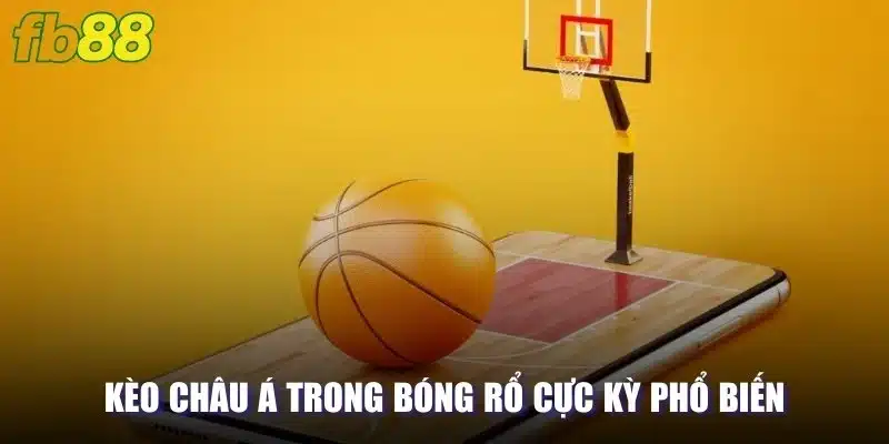 Kèo châu Á trong bóng rổ cực kỳ phổ biến