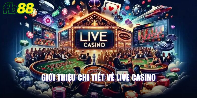 Thông tin giới thiệu chi tiết về Live casino