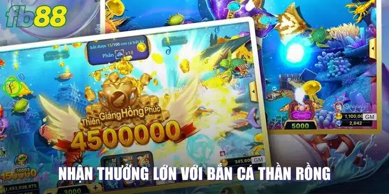 Nhận thưởng lớn với bắn cá thần rồng 