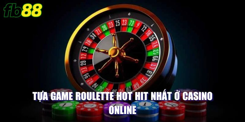 Tựa game Roulette hot hit nhất ở casino online