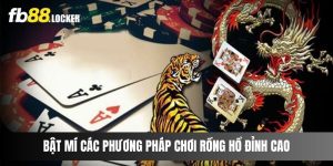 Bật mí các phương pháp chơi Rồng Hổ Fb88 đỉnh cao