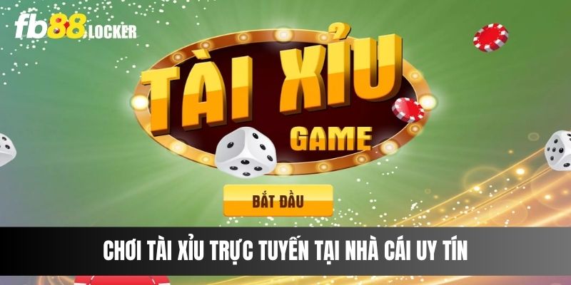 Chơi Tài xỉu trực tuyến tại nhà cái uy tín